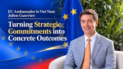 EU Ambassador to Viet Nam: Turning strategic commitments into concrete outcomes