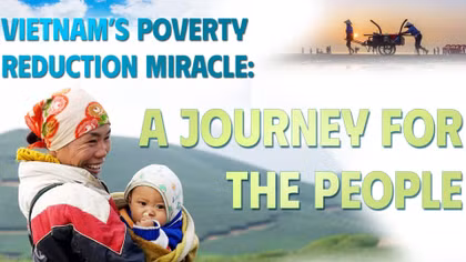 Vietnam’s poverty reduction miracle: A journey for the people