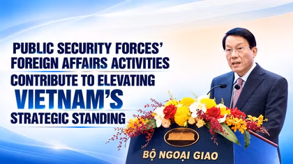Public Security Forces’ foreign affairs activities contribute to elevating Vietnam’s strategic standing