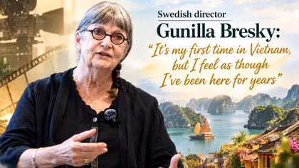Swedish director Gunilla Bresky: It’s my first time in Vietnam, but I feel as though I’ve been here for years